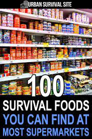 Top 100 Survival Foods At The Grocery Store Urban Survival Site Best Survival Food Survival Food Urban Survival