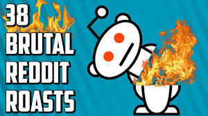 Don't get butthurt i'm just roastin' yall. 38 Brutal Roasts From Reddit Roast Me Youtube
