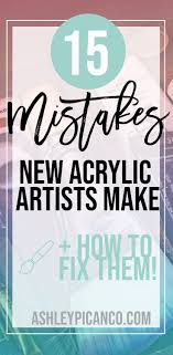 15 Acrylic Painting Mistakes And How To Avoid Them Ashley Picanco Art Common Mistakes Acr Acrylic Painting Tips Beginner Painting Acrylic Painting Techniques