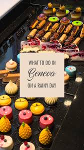 What To Do In Geneva On A Rainy Day Recommended By A Local Local Flavours Tours Geneva Rainy Day Day