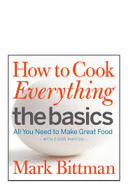 How To Cook Everything The Basics By Mark Bittman How To Cook Everything The Basics All You Need To Make Great Food How To Cook Everything Cooking Basics Mark Bittman