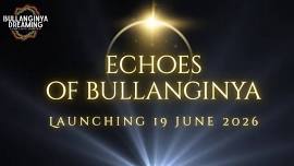 Echoes of Bullanginya Dreaming 17th July