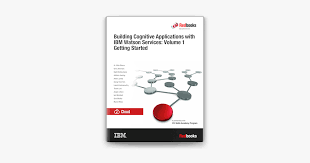 Building Cognitive Applications with IBM Watson Services: Volume 1 Getting  Started by Dr. Alfio Gliozzo, Chris Ackerson, Rajib Bhattacharya, Addison  Goering, Albert Jumba, Seung Yeon Kim, Laksh Krishnamurthy, Thanh Lam,  Angelo Littera,