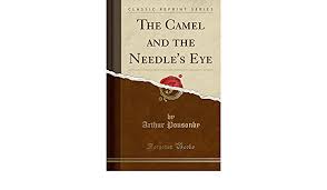 Mark 10:25 esv / 14 helpful votes. The Camel And The Needle S Eye Classic Reprint Ponsonby Arthur 9781331510987 Amazon Com Books