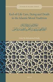 Chapter 1 End-of-Life Care, Dying and Death in Islamic Ethics in: End-of-Life  Care, Dying and Death in the Islamic Moral Tradition