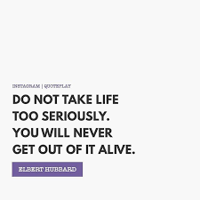 Do Not Take Life Too Seriously You Will Never Get Out Of It Alive Quoteplay Quotes Quotesaboutlife Lifequotes Wise Quotes Quotes To Live By Funny Quotes