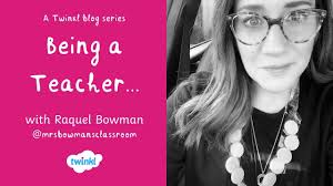 Being a Teacher' with Raquel @mrsbowmansclassroom