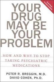 Breggin, md, has been called the conscience of psychiatry for his many decades of successful efforts to reform the mental health field. The Drugs May Be The Problem