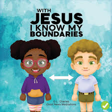 With Jesus I Know My Boundaries: A practical Bible story for kids to help  them understand body boundaries, body safety, and consent, with Bible ...  preschool to grade 1-2 (With Jesus Series): 9781998633012: Charles, G.L.,  Meditations, Good ...