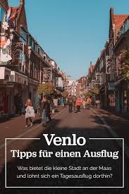 Ein Ausflug Nach Venlo Das Bietet Das Stadtchen An Der Maas Ausflug Tagesausflug Reiseziele