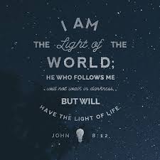 I Am The Light Of The World Anyone Who Follows Me Will Never Walk In The Darkness But Will Have The Light Of Life J Light Of Life Bible Quotes