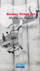 Banksy Werke Street Art In Deutschland Der Welt Banksy Street Art Beruhmte Kunstwerke