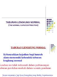 Pengedaran yang paling biasa digunakan ialah taburan normal dan sering digunakan dalam ini menjadikan pengedaran simetri dan ia digambarkan sebagai lengkung berbentuk loceng apabila merancang. Normal Curve Distribution