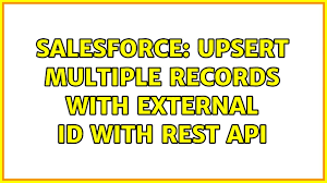 Salesforce Upsert Multiple Records With External Id With Rest Api Youtube