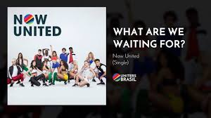 Now United What Are We Waiting For Official Audio Youtube