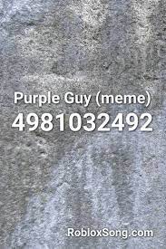 Purple Guy Meme Roblox Id Roblox Music Codes Love Songs Songs Rap God