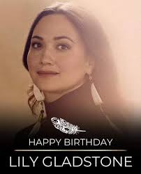 Happy Birthday to the remarkable Lily Gladstone! 🎉 From your powerful  performances to your unwavering dedication to representing Indigenous  stories and voices, you continue to inspire us all. Your work brings pride