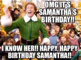 Meme Creator Funny Omg It S Samantha S Birthday I Know Her Happy Happy Birthday Samantha Meme Generator At Memecreator Org