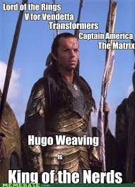 King Of The Nerds Hugo Weaving Nerd Nerd Love