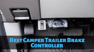 I have read the tekonsha. Best Trailer Brake Controller For Rv And Campers 2021 Rv Pioneers