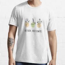 Maybe you would like to learn more about one of these? No Rain No Flowers Black And White T Shirt By Cameronbaba Redbubble
