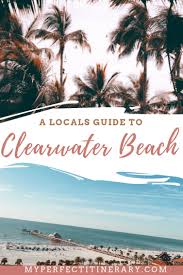 7 Days In Clearwater Beach A Local S Guide Clearwater Beach Florida Florida Beaches Clearwater Beach