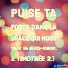 Toi Donc Mon Fils Puise Ta Force Dans La Grace Qui Nous Vient De Jesus Christ 2 Timothee 2 1 Bfc Http Bible Com 63 2ti 2 1 B Faith Edd Christian