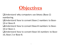 Other base system to decimal system. Chapter 1 1 Number Systems 2 Objectives Understand Why Computers Use Binary Base 2 Numbering Understand How To Convert Base 2 Numbers To Base Ppt Download