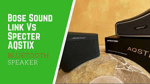 Bose Sound Link Vs Specter Aqstix Bluetooth Speaker Gear