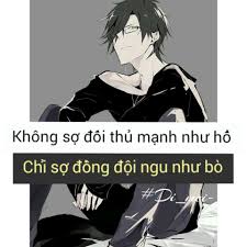 đồng đội mà ngu như bò là tịt đường luôn... - Quotes Anime-Stt ...