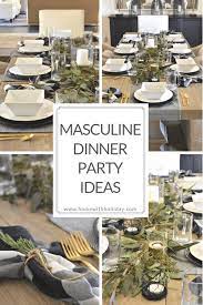 We've included customizable dinner menus to make your life a little easier. Masculine Dinner Party Ideas Home With Holliday Dinner Party Decorations Dinner Party Table Dinner Party Themes