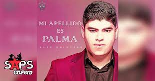Alex quintero navarro, cantante de corridos, fue acribillado con armas de fuego dentro de una fiesta privada durante la madrugada de este domingo. Mi Apellido Es Palma Alex Quintero En Saps Grupero