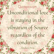What Unconditional Love Is In 2020 Abraham Hicks Quotes Unconditional Love Unconditional Love Quotes