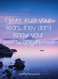 Positive Quote Never Trust Your Fears They Don T Know Your Strength Www Healthyplace Com Ad Self Confidence Quotes Confidence Quotes Amazing Quotes