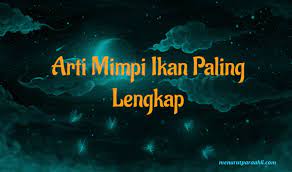 Mimpi ini merupakan sebuah pertanda baik bagi anda. Arti Mimpi Ikan Paling Lengkap Menurut Para Ahli