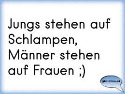 Jungs Stehen Auf Schlampen Manner Stehen Auf Frauen Osterreichische Spruche Und Zitate
