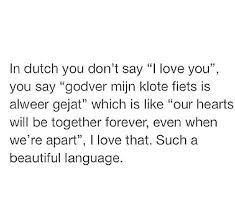 English translations are provided for all the phrases. Dutch Is A Beautiful Language Mayanoraa Lol Language Beautiful Quote Love Quoteoftheday Quotes Quote Travelquote Quoteoftheday Quoteoftheday
