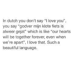 Here is the translation and the dutch word for you are beautiful: Dutch Is A Beautiful Language Mayanoraa Lol Language Beautiful Quote Love Quoteoftheday Quotes Quote Travelquote Quoteoftheday Quoteoftheday