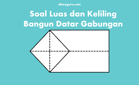 Materi pembelajaran matematika sd kelas 2 jumat 22 september 2017. Soal Luas Dan Keliling Bangun Datar Gabungan Dan Jawabannya Kelas 4 Diary Guru
