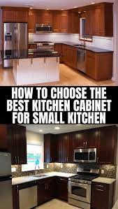 How To Choose The Best Kitchen Cabinet For Small Kitchen Best Kitchen Cabinets Small Kitchen Kitchen Cabinets