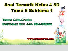 Upgrade and get a lot more done! Soal Ulangan Harian Tematik Kelas 4 Tema 6 Subtema 1