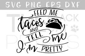 Download Free Svg Feed Me Tacos Svg Dxf Png Eps Free Svg File For Circuit Silhouette And More