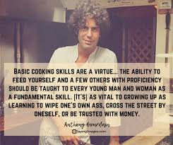 I've long believed that good food, good eating, is anthony bourdain quotes travel changes you. 30 Most Memorable Anthony Bourdain Quotes About Life Food And Travel Sayingimages Com