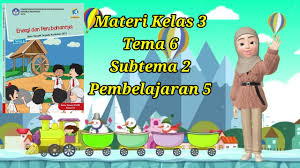Simak kunci jawaban tema 6 kelas 3 sd/mi subtema 1 pembelajaran 1 halaman 4, 5, 6, 9, dan 10. Materi Tematik Kelas 3 Sd Tema 6 Subtema 2 Pembelajaran 6 Youtube