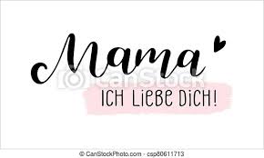 Bab.la is not responsible for their content. Hand Sketched Mama Ich Liebe Dich Quote In German Translated Mama I Love You Lettering For Postcard Invitation Poster Canstock