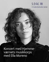 E L L A M O R E N O ... gæster koncerten med Hjemmeværnets Musikkorps 5.  september kl. 18 i Frederiksholm kirke For andet år i træk hylder vi  Danmarks Udsendte