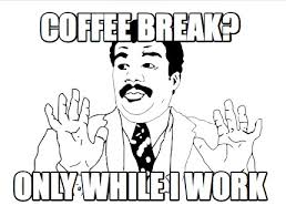 Maybe you would like to learn more about one of these? Meme Creator Funny Coffee Break Only While I Work Meme Generator At Memecreator Org