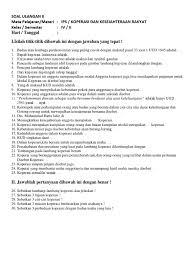Dengan menetapkan koperasi sebagai ciri utama perekonomian indonesia, maka makna pasal 33 uud 1945 telah menempatkan koperasi sebagai sosok pedoman dalam perekonomian nasional sebutkan landasan koperasi di indonesia. Soal Ulangan 2 Koperasi