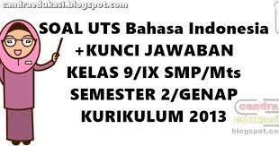Soal ukk pat bahasa indonesia kelas 9 smp mts revisi terbaru merupakan kumpulan soal ukk/pat bahasa indonesia kurikulum 2013 kelas 9 semester 2 terbaru yang dapat digunakan oleh rekan pendidik yang akan menyelenggarakan ujian kenaikan kelas atau penilaian akhir tahun. Soal Uts Bahasa Indonesia Kelas 9 Semester 2 K13 Dan Kunci Jawaban