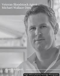 Michael Wallace, a bloodstock agent who was part of the group that secured  Triple Crown winner Justify at auction, died